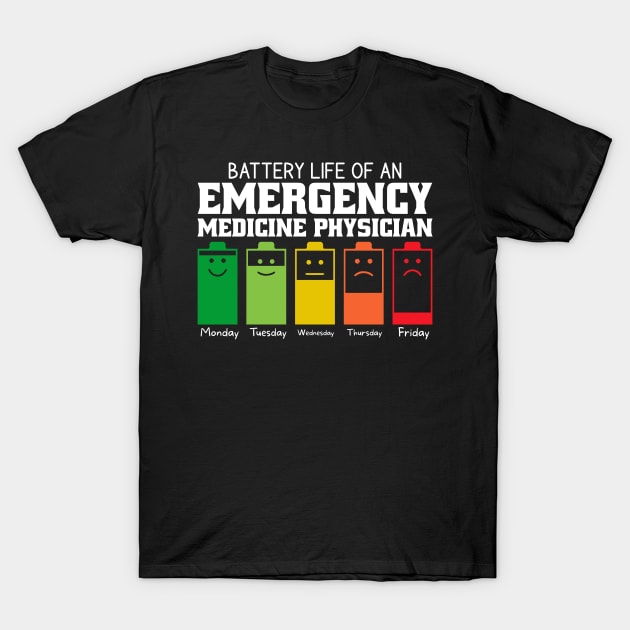 Battery Life Of An Emergency Medicine Physician T-Shirt by Stay Weird